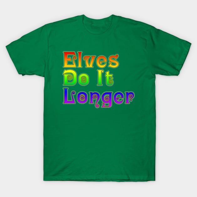 Elves Do It Longer T-Shirt by Ghostlight Media